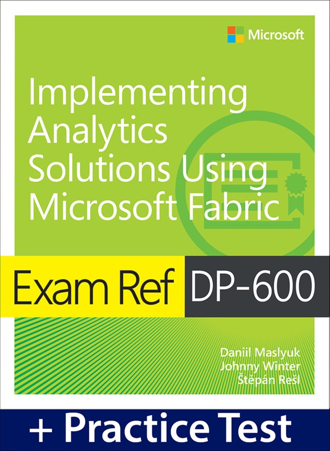 Exam Ref DP-600 Implementing Analytics Solutions Using Microsoft Fabric with Practice Test