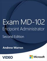 Exam MD-102 Endpoint Administrator (Video), 2nd Edition, 2nd Edition