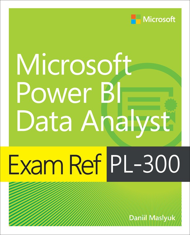 Exam Ref PL 300 Microsoft Power BI Data Analyst Microsoft Press Store