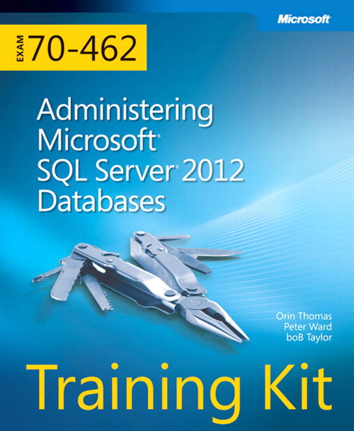 Training Kit (Exam 70-462) Administering Microsoft SQL Server 2012